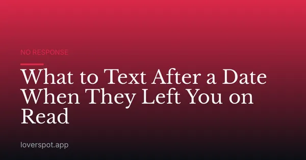 What to Text After a Date When They Left You on Read