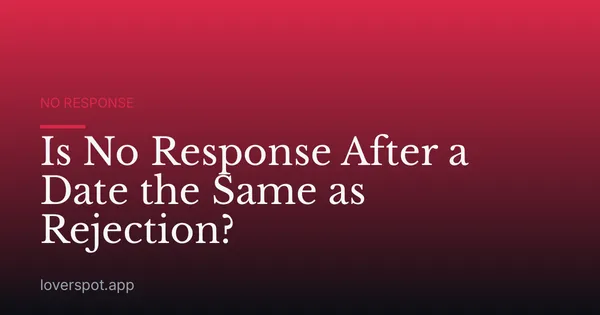 Is No Response After a Date the Same as Rejection?