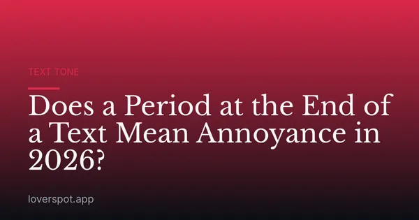 Does a Period at the End of a Text Mean Annoyance in 2026?