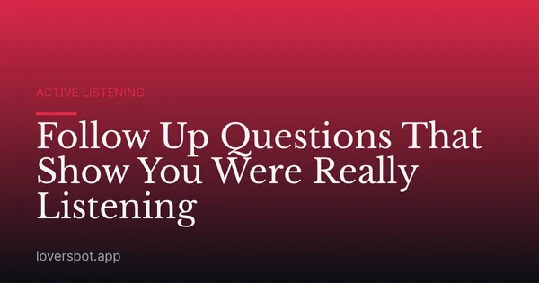 Follow Up Questions That Show You Were Really Listening