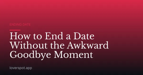 How to End a Date Without the Awkward Goodbye Moment