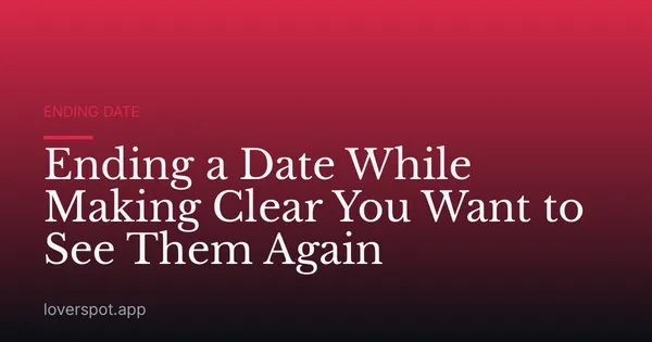 Ending a Date While Making Clear You Want to See Them Again