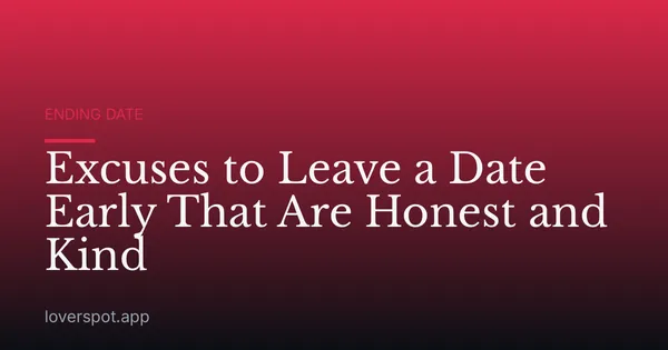 Excuses to Leave a Date Early That Are Honest and Kind