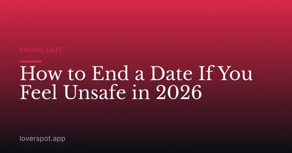 How to End a Date If You Feel Unsafe in 2026