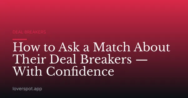 How to Ask a Match About Their Deal Breakers — With Confidence