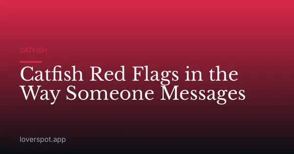 Catfish Red Flags in the Way Someone Messages