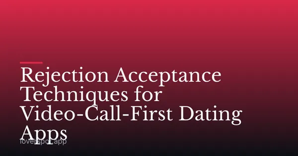 Rejection Acceptance Techniques for Video-Call-First Dating Apps