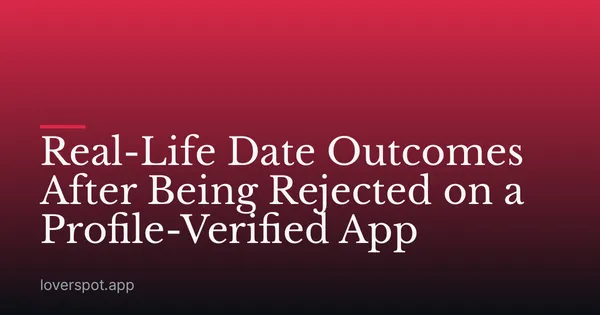 Real-Life Date Outcomes After Being Rejected on a Profile-Verified App