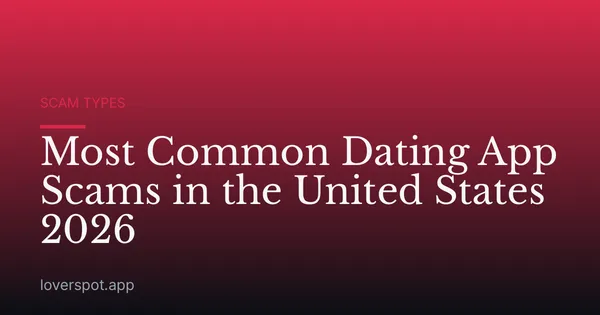 Most Common Dating App Scams in the United States 2026
