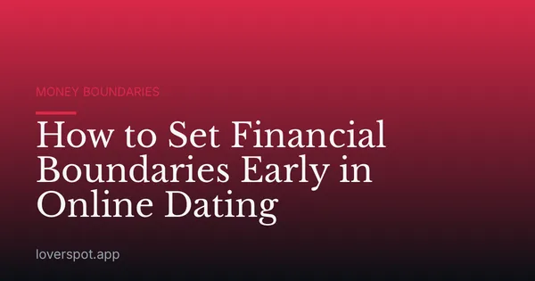 How to Set Financial Boundaries Early in Online Dating