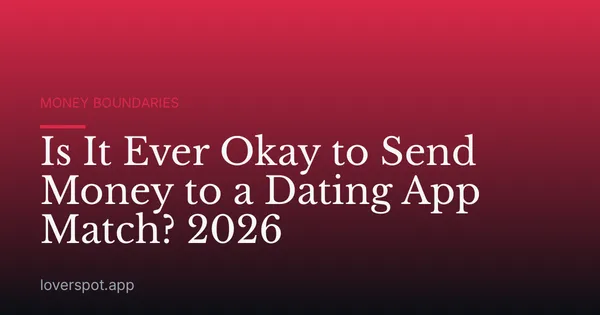 Is It Ever Okay to Send Money to a Dating App Match? 2026