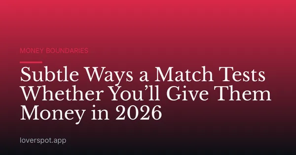 Subtle Ways a Match Tests Whether You’ll Give Them Money in 2026