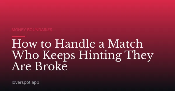 How to Handle a Match Who Keeps Hinting They Are Broke