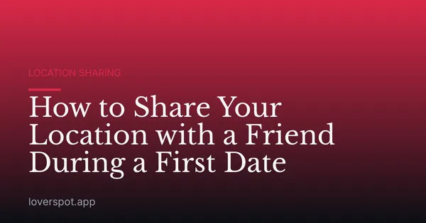 How to Share Your Location with a Friend During a First Date