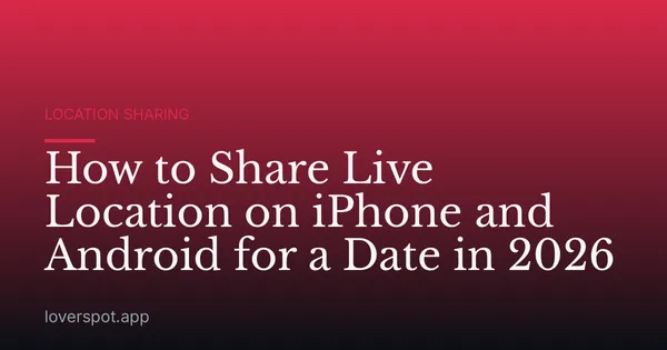 How to Share Live Location on iPhone and Android for a Date in 2026