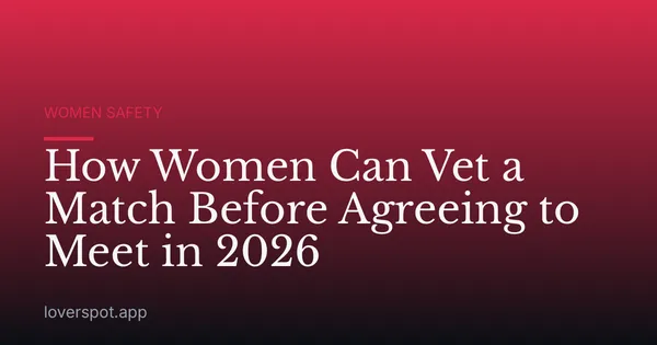 How Women Can Vet a Match Before Agreeing to Meet in 2026