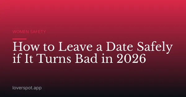 How to Leave a Date Safely if It Turns Bad in 2026