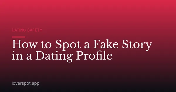 How to Spot a Fake Story in a Dating Profile