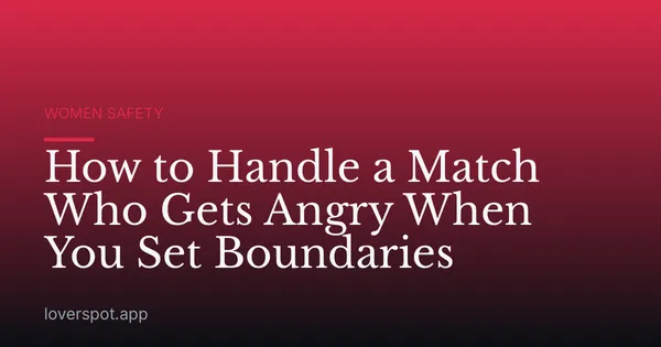 How to Handle a Match Who Gets Angry When You Set Boundaries