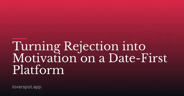 Turning Rejection into Motivation on a Date-First Platform