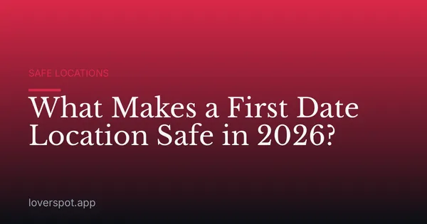 What Makes a First Date Location Safe in 2026?
