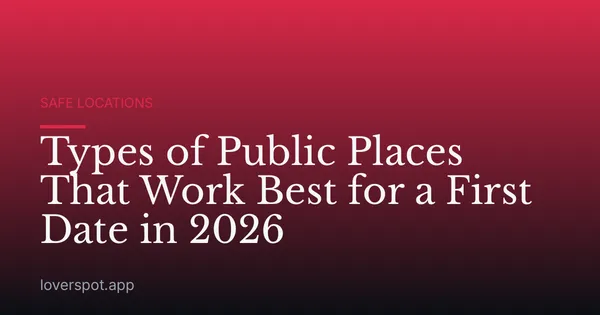 Types of Public Places That Work Best for a First Date in 2026