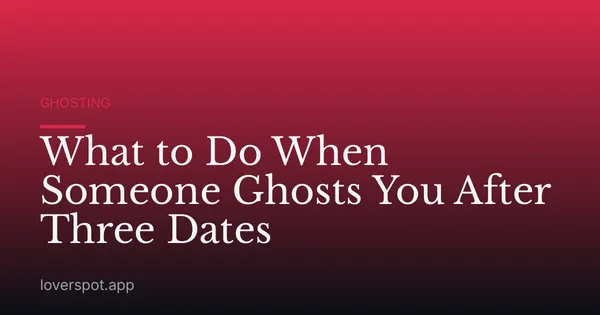 What to Do When Someone Ghosts You After Three Dates