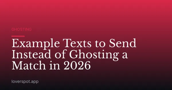 Example Texts to Send Instead of Ghosting a Match in 2026