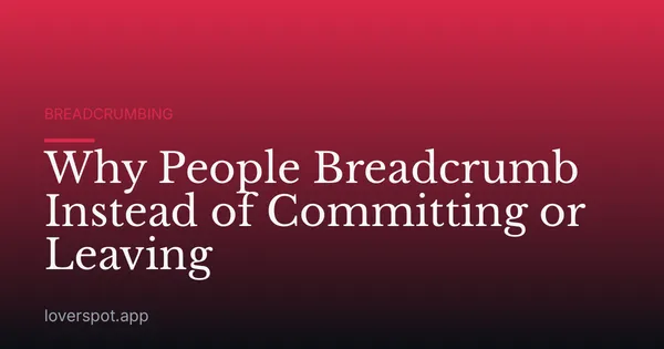 Why People Breadcrumb Instead of Committing or Leaving
