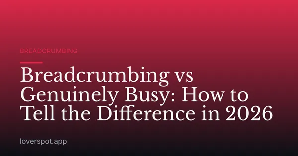 Breadcrumbing vs Genuinely Busy: How to Tell the Difference in 2026