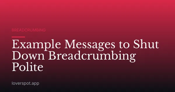 Example Messages to Shut Down Breadcrumbing Polite