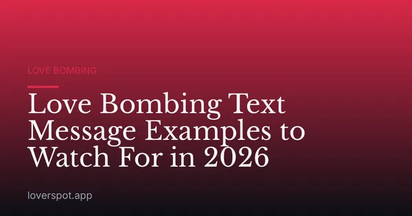 Love Bombing Text Message Examples to Watch For in 2026