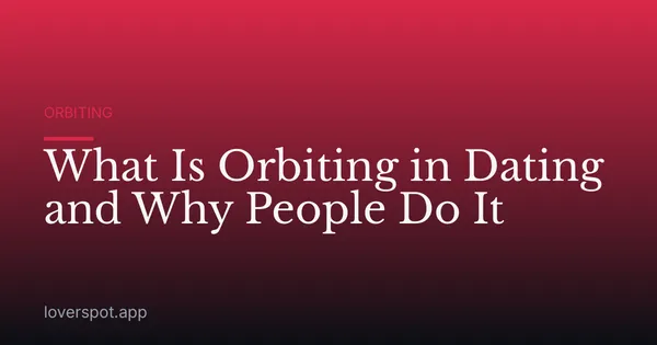 What Is Orbiting in Dating and Why People Do It