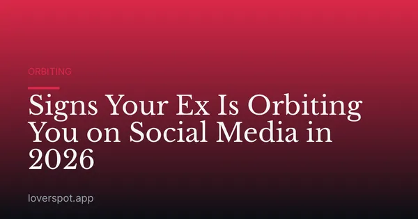 Signs Your Ex Is Orbiting You on Social Media in 2026