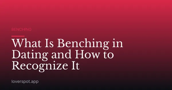 What Is Benching in Dating and How to Recognize It