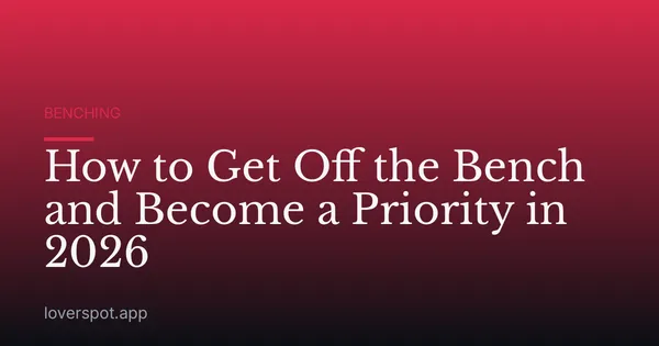 How to Get Off the Bench and Become a Priority in 2026
