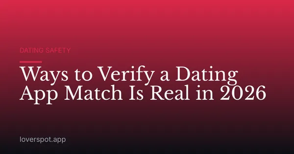 Ways to Verify a Dating App Match Is Real in 2026