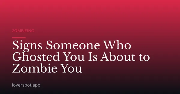 Signs Someone Who Ghosted You Is About to Zombie You