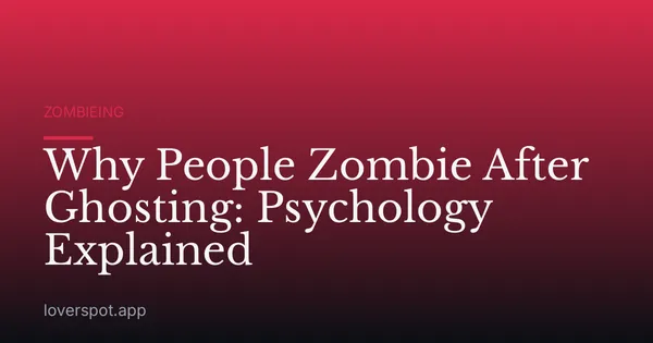 Why People Zombie After Ghosting: Psychology Explained