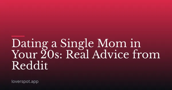 Dating a Single Mom in Your 20s: Real Advice from Reddit