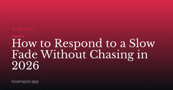 How to Respond to a Slow Fade Without Chasing in 2026
