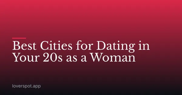 Best Cities for Dating in Your 20s as a Woman