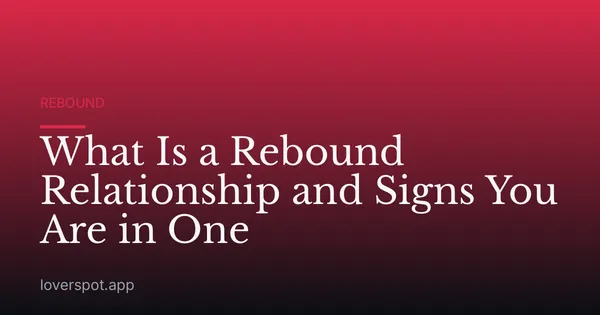 What Is a Rebound Relationship and Signs You Are in One