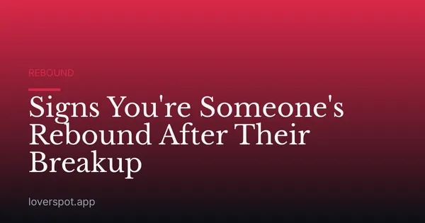 Signs You're Someone's Rebound After Their Breakup