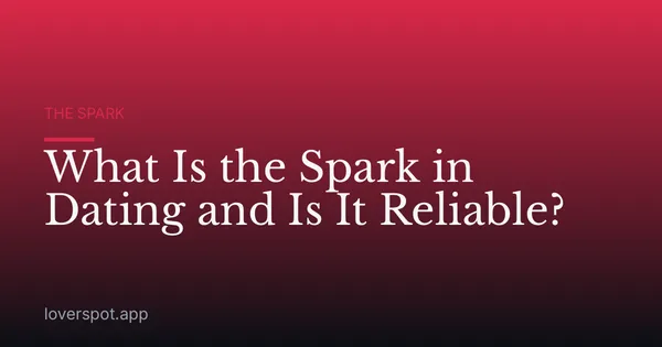 What Is the Spark in Dating and Is It Reliable?