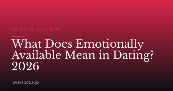 What Does Emotionally Available Mean in Dating? 2026