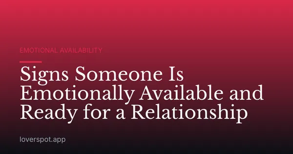 Signs Someone Is Emotionally Available and Ready for a Relationship