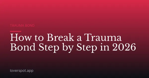 How to Break a Trauma Bond Step by Step in 2026
