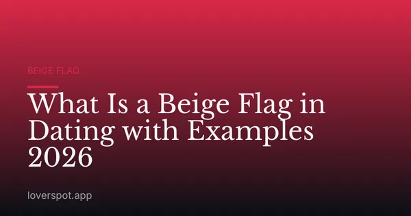What Is a Beige Flag in Dating with Examples 2026