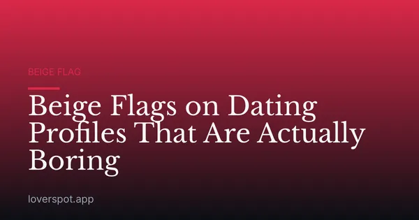 Beige Flags on Dating Profiles That Are Actually Boring